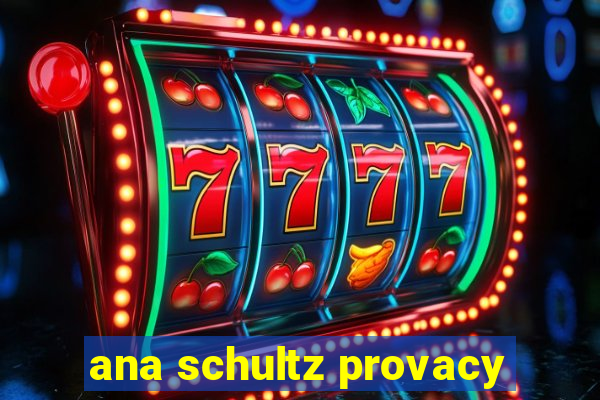 ana schultz provacy